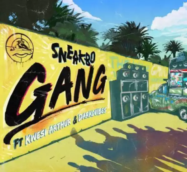 Sneakbo - Gang ft. Kwesi Arthur & Darkovibes